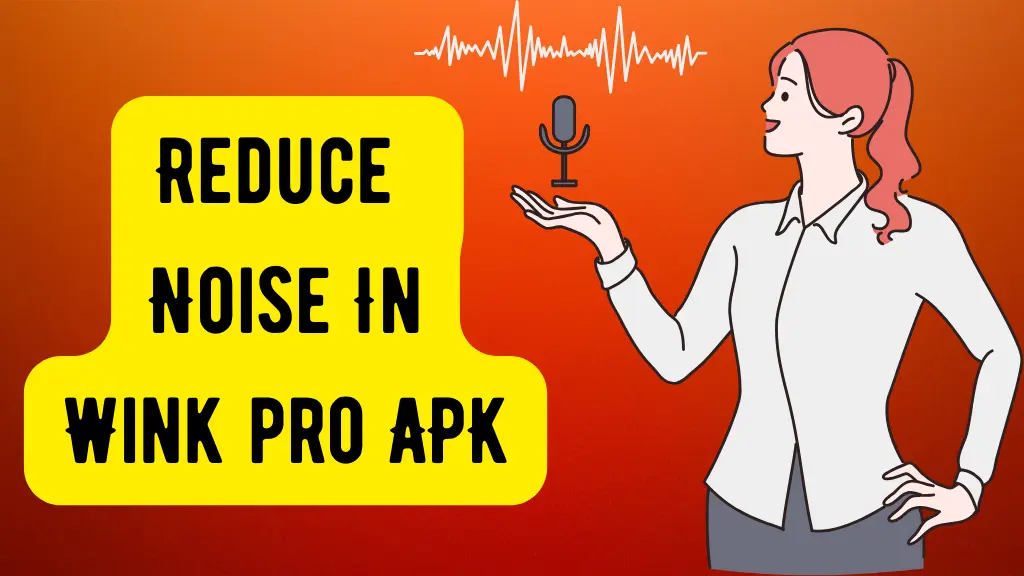 Reduce Noise in Wink Pro APK